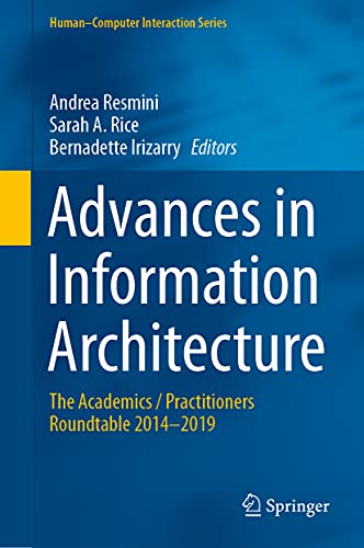Advances in Information Architecture: The Academics / Practitioners Roundtable 2014–2019 (Human–Computer Interaction Series) von Springer